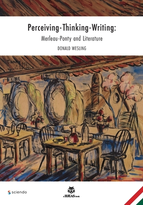 Perceiving-Thinking-Writing: Merleau-Ponty and Literature - Wesling, Donald