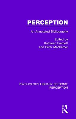 Perception: An Annotated Bibliography - Emmett, Kathleen (Editor), and Machamer, Peter (Editor)