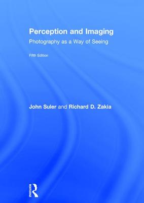 Perception and Imaging: Photography as a Way of Seeing - Zakia, Richard D., and Suler, John