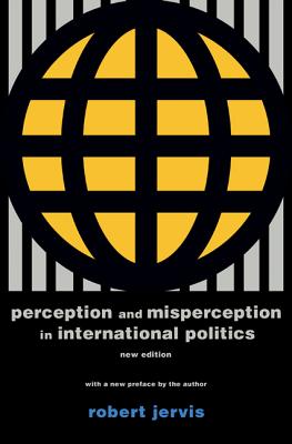 Perception and Misperception in International Politics: New Edition - Jervis, Robert (Preface by)