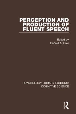 Perception and Production of Fluent Speech - Cole, Ronald A. (Editor)