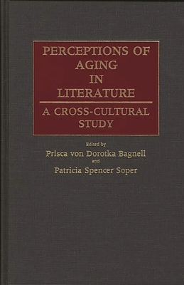 Perceptions of Aging in Literature: A Cross-Cultural Study - Vn Dorotka Bagnell, P, and Spencer Soper, Pat, and Bagnell, Prisca Von Dorotka (Editor)