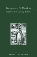 Perceptions of St Patrick in Eighteenth-Century Ireland - McCormack, Bridget