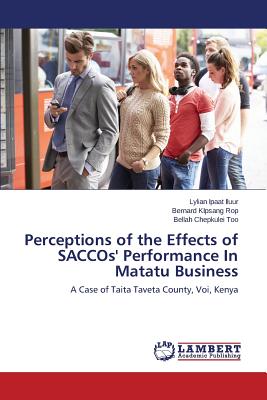 Perceptions of the Effects of SACCOs' Performance In Matatu Business - Ipaat Iluur Lylian, and Kipsang Rop Bernard, and Chepkulei Too Bellah