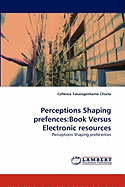 Perceptions Shaping Prefences: Book Versus Electronic Resources