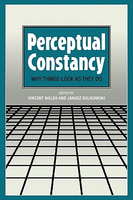 Perceptual Constancy: Why Things Look as They Do - Walsh, Vincent (Editor), and Kulikowski, Janusz (Editor)