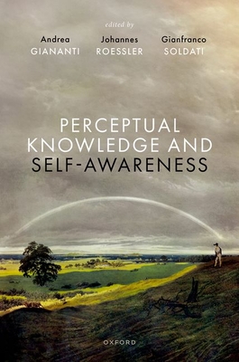 Perceptual Knowledge and Self-Awareness - Giananti, Andrea (Volume editor), and Roessler, Johannes (Volume editor), and Soldati, Gianfranco (Volume editor)