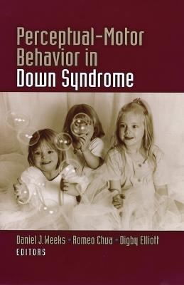 Perceptual Motor Behavior in Down Syndrome - Weeks, Daniel, and Chua, Romeo, and Elliott, Digby, Dr.