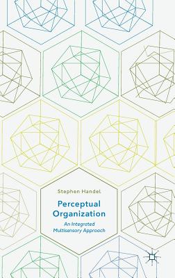 Perceptual Organization: An Integrated Multisensory Approach - Handel, Stephen