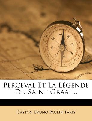 Perceval Et La Lgende Du Saint Graal... - Gaston Bruno Paulin Paris (Creator)