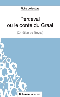 Perceval ou le conte du Graal de Chr?tien de Troyes (Fiche de lecture): Analyse compl?te de l'oeuvre - Fichesdelecture Com, and Durel, Mathieu