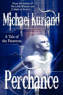 Perchance: A Tale of the Paraverse - Kurland, Michael