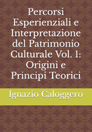 Percorsi Esperienziali e Interpretazione del Patrimonio Culturale Vol. 1: Origini e Principi Teorici