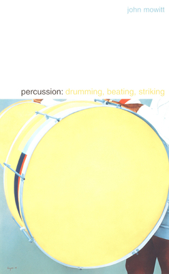 Percussion: Drumming, Beating, Striking - Mowitt, John