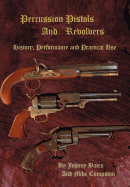 Percussion Pistols and Revolvers: History, Performance and Practical Use