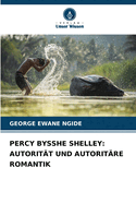 Percy Bysshe Shelley: Autorit?t Und Autorit?re Romantik