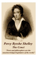Percy Bysshe Shelley - The Cenci: Poets and Philosophers Are the Unacknowledged Legislators of the World.