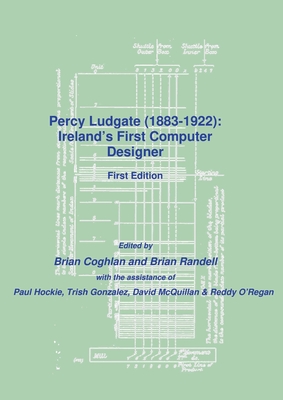 Percy Ludgate (1883-1922): Ireland's First Computer Designer - Coghlan, Brian, and Randell, Brian