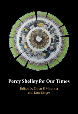 Percy Shelley for Our Times - Miranda, Omar F. (Editor), and Singer, Kate (Editor)
