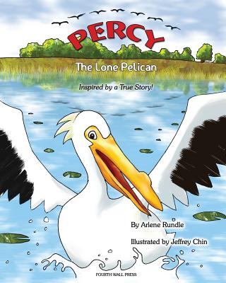 Percy the Lone Pelican: Inspired by a True Story - Rundle, Arlene