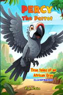 Percy the Parrot: True tales of an African Gray, Illustrated