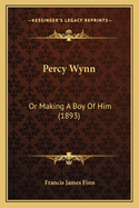 Percy Wynn: Or Making a Boy of Him (1893)