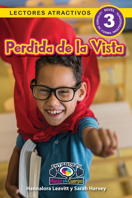 Perdida de la Vista: Entiende tu mente y tu cuerpo (Lectores atractivos, nivel 3) - Leavitt, Hannalora, and Harvey, Sarah