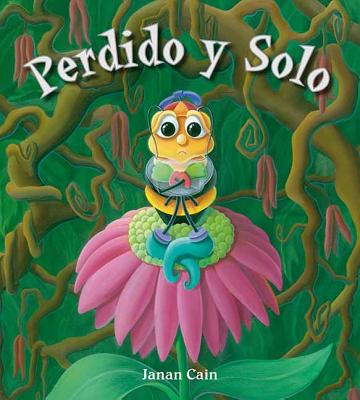 Perdido Y Solo (Lost and Alone) - Cain, Janan, and Cain, Janan (Illustrator), and Marti?nez C?spedes, Amalia (Translated by)