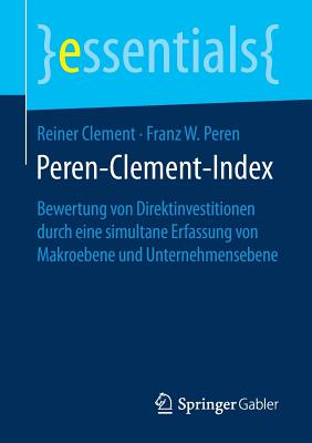 Peren-Clement-Index: Bewertung Von Direktinvestitionen Durch Eine Simultane Erfassung Von Makroebene Und Unternehmensebene - Clement, Reiner, and Peren, Franz W
