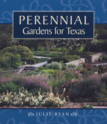 Perennial Gardens for Texas - Ryan, Julie