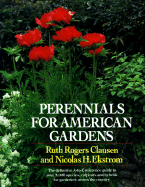 Perennials for American Gardens: The Definitive A-To-Z Reference Guide to Over 3,000 Species, Cultivars and Hybrids for Gardeners Across the Country - Clausen, Ruth Rogers, and Ekstrom, Nicolas H, and Evashevski, Kassie (Editor)