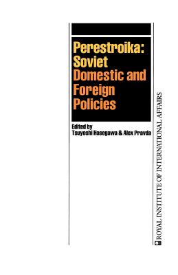 Perestroika: Soviet Domestic and Foreign Policies - Hasegawa, Tsuyoshi (Editor), and Pravda, Alex (Editor)