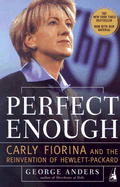 Perfect Enough: Carly Fiorina and the Reinvention of Hewlett-Packard - Anders, George