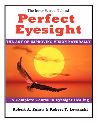 Perfect Eyesight: The Art of Improving Vision Naturally - Lewanski, Robert T, and Zuraw, Robert A