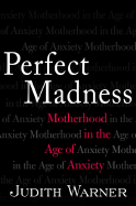 Perfect Madness: Motherhead in the Age of Anxiety