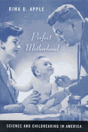 Perfect Motherhood: Science and Childrearing in America