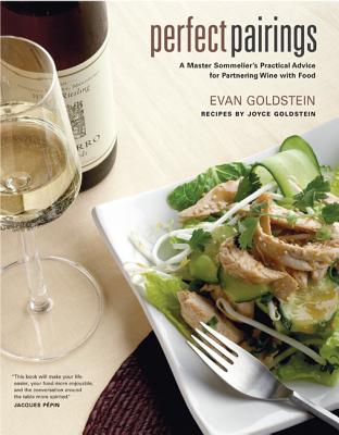 Perfect Pairings: A Master Sommelier's Practical Advice for Partnering Wine with Food - Goldstein, Evan, and Goldstein, Joyce (Contributions by)