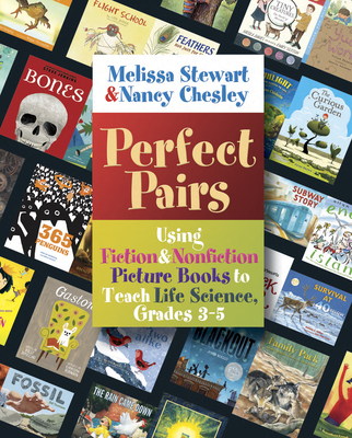 Perfect Pairs, 3-5: Using Fiction & Nonfiction Picture Books to Teach Life Science, Grades 3-5 - Stewart, Melissa, RN, Cpe, and Chesley, Nancy