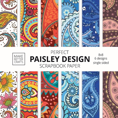 Perfect Paisley Design Scrapbook Paper: 8x8 Paisley Pattern Designer Paper for Decorative Art, DIY Projects, Homemade Crafts, Cute Art Ideas For Any Crafting Project - Make Better Crafts
