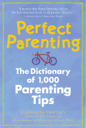 Perfect Parenting: The Dictionary of 1,000 Parenting Tips