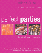 Perfect Parties: The Ultimate Step-By-Step Guide - Price, Alison, and John, Elton, Sir (Foreword by)