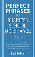 Perfect Phrases for Business School Acceptance: Hundreds of Ready-To-Use Phrases to Write the Attention-Grabbing Essay, Stand Out in an Interview, and Gain a Competitive Edge