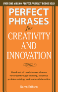 Perfect Phrases for Creativity and Innovation: Hundreds of Ready-To-Use Phrases for Break-Through Thinking, Problem Solving, and Inspiring Team Collaboration