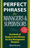 Perfect Phrases for Managers and Supervisors: Hundreds of Ready-To-Use Phrases for Any Management Situation
