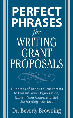 Perfect Phrases for Writing Grant Proposals - Browning, Beverly