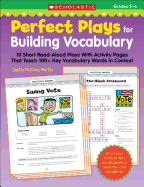 Perfect Plays for Building Vocabulary, Grades 5-6: 10 Short Read-Aloud Plays with Activity Pages That Teach 100+ Key Vocabulary Words in Context