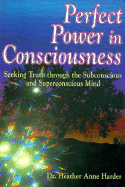 Perfect Power in Consciousness: Seeking Truth Through the Subconscious and Superconscious Mind