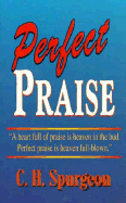 Perfect Praise - Spurgeon, Charles Haddon