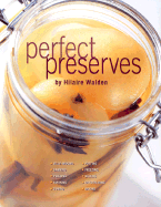 Perfect Preserves: Jelly-Making, Canning, Pickling, Smoking Curing, Potting Freezing, Salting, Crystalizing, Drying - Walden, Hilaire