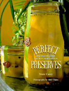 Perfect Preserves: Provisions from the Kitchen Garden - Carey, Nora, and Hales, Mick (Photographer)